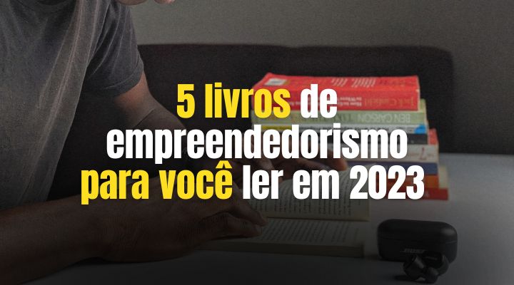 5 livros de empreendedorismo para ler em 2023